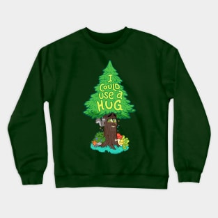 I Could Use a Hug ~ Tree Hugger Crewneck Sweatshirt
